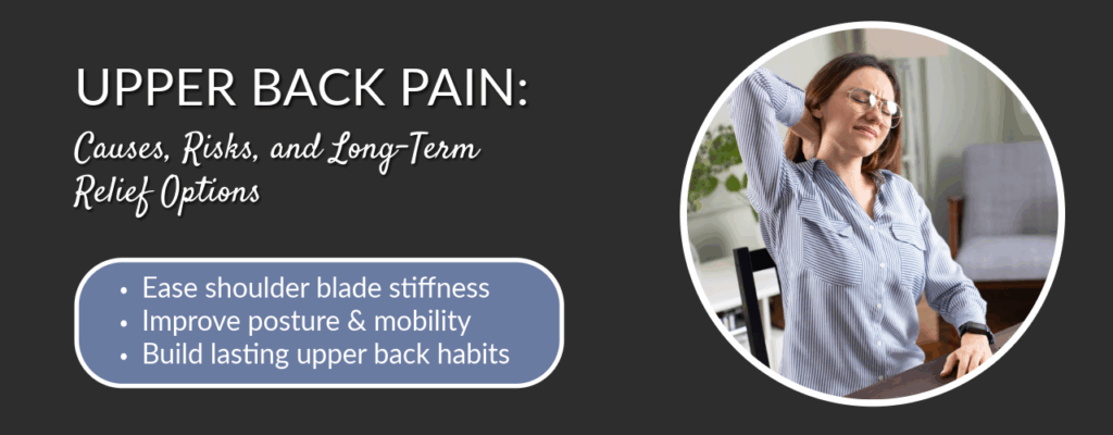Upper Back Pain: Causes, Risks, and Long-Term Relief Options